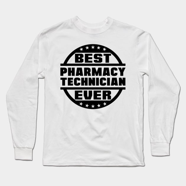 Best Pharmacy Technician Ever Long Sleeve T-Shirt by colorsplash